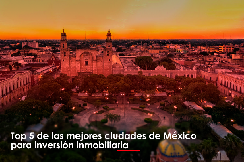 Top 5 de las mejores ciudades de México para inversión inmobiliaria