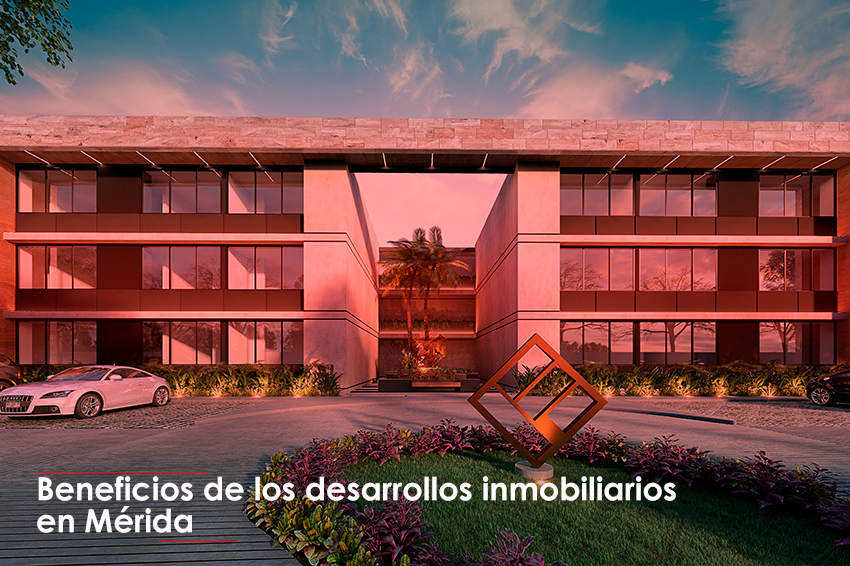 Beneficios de los desarrollos inmobiliarios en Mérida